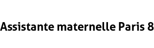 Assistante maternelle Paris 8